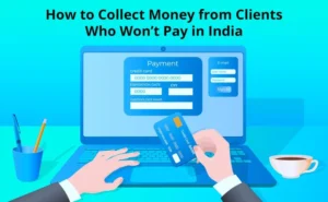 How to Collect Money from Clients Who Won’t Pay in India