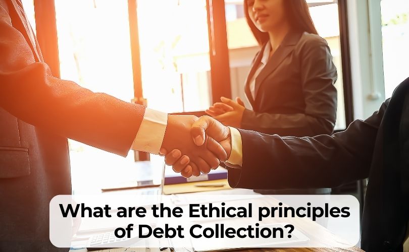 What are the Ethical principles of Debt Collection