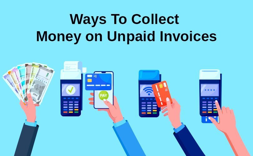 ways to collect money on unpaid invoice
